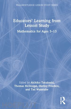 takahashi akihiko (curatore); mcdougal thomas (curatore); friedkin shelley (curatore); watanabe tad (curatore) - educators' learning from lesson study