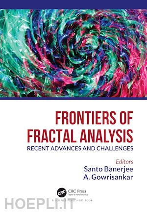 banerjee santo (curatore); gowrisankar a. (curatore) - frontiers of fractal analysis