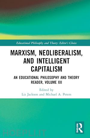 jackson liz (curatore); peters michael a. (curatore) - marxism, neoliberalism, and intelligent capitalism