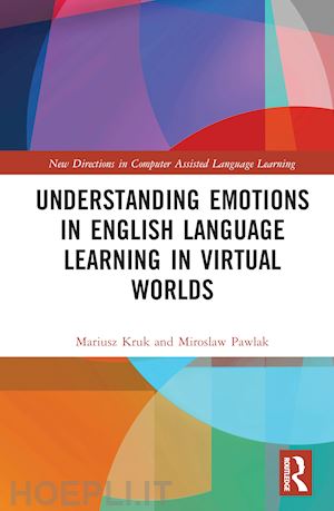 kruk mariusz; pawlak miroslaw - understanding emotions in english language learning in virtual worlds