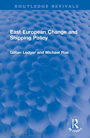 ledger gillian; roe michael - east european change and shipping policy