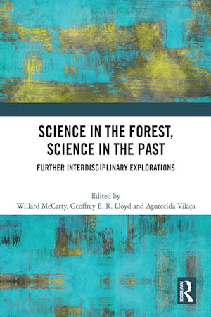 mccarty willard (curatore); lloyd geoffrey e. r. (curatore); vilaça aparecida (curatore) - science in the forest, science in the past