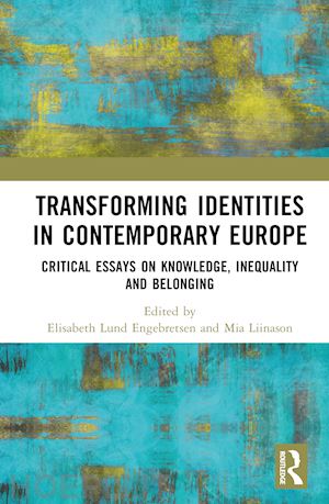 engebretsen elisabeth l. (curatore); liinason mia (curatore) - transforming identities in contemporary europe