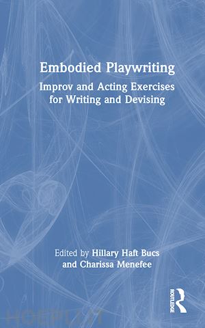 haft bucs hillary (curatore); menefee charissa (curatore) - embodied playwriting