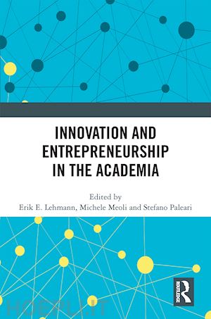 lehmann erik e. (curatore); meoli michele (curatore); paleari stefano (curatore) - innovation and entrepreneurship in the academia