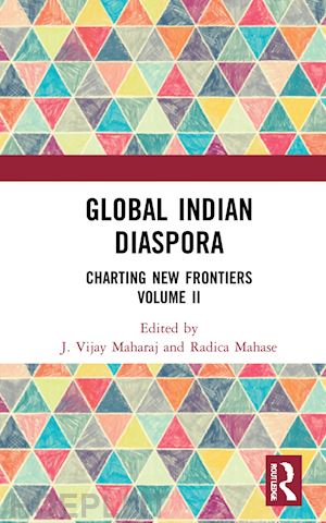 maharaj j. vijay (curatore); mahase radica (curatore) - global indian diaspora