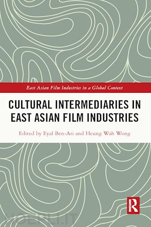 ben-ari eyal (curatore); wong heung-wah (curatore) - cultural intermediaries in east asian film industries
