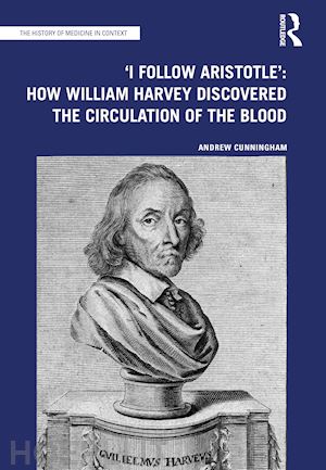 cunningham andrew - 'i follow aristotle': how william harvey discovered the circulation of the blood