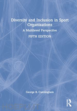 cunningham george b. - diversity and inclusion in sport organizations