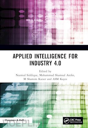 siddique nazmul (curatore); arefin mohammad shamsul (curatore); kaiser m shamim (curatore); kayes asm (curatore) - applied intelligence for industry 4.0