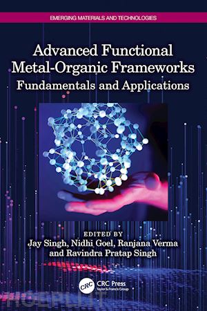 singh jay (curatore); goel nidhi (curatore); verma ranjana (curatore); pratap singh ravindra (curatore) - advanced functional metal-organic frameworks