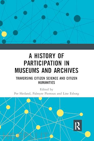 hetland per (curatore); pierroux palmyre (curatore); esborg line (curatore) - a history of participation in museums and archives