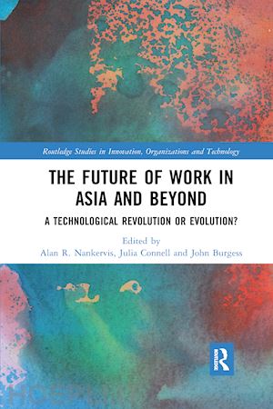 nankervis alan r. (curatore); connell julia (curatore); burgess john (curatore) - the future of work in asia and beyond