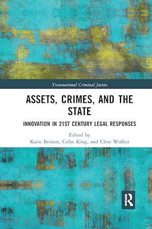 benson katie (curatore); king colin (curatore); walker clive (curatore) - assets, crimes and the state