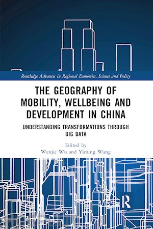 wu wenjie (curatore); wang yiming (curatore) - the geography of mobility, wellbeing and development in china