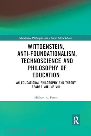 peters michael a. - wittgenstein, anti-foundationalism, technoscience and philosophy of education