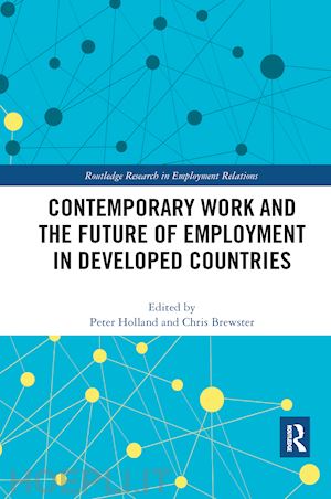 holland peter (curatore); brewster chris (curatore) - contemporary work and the future of employment in developed countries