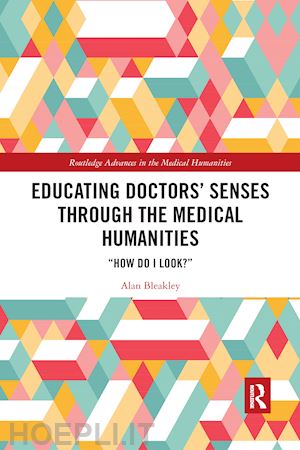 bleakley alan - educating doctors' senses through the medical humanities