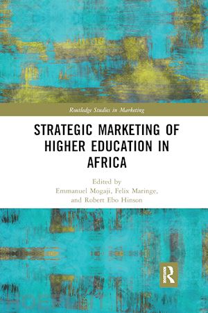 mogaji emmanuel (curatore); maringe felix (curatore); hinson robert ebo (curatore) - strategic marketing of higher education in africa