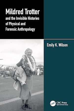 wilson emily k. - mildred trotter and the invisible histories of physical and forensic anthropology