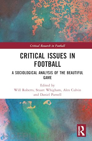 roberts will (curatore); whigham stuart (curatore); culvin alex (curatore); parnell daniel (curatore) - critical issues in football