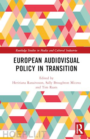 ranaivoson heritiana (curatore); broughton micova sally (curatore); raats tim (curatore) - european audiovisual policy in transition