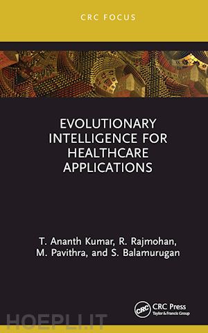 kumar t. ananth; rajmohan r.; pavithra m.; balamurugan s. - evolutionary intelligence for healthcare applications