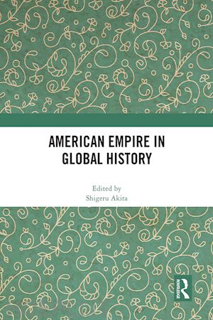 akita shigeru (curatore) - american empire in global history
