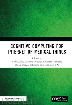 prasanth a (curatore); d lakshmi (curatore); dhanaraj rajesh kumar (curatore); balusamy balamurugan (curatore); p c sherimon (curatore) - cognitive computing for internet of medical things