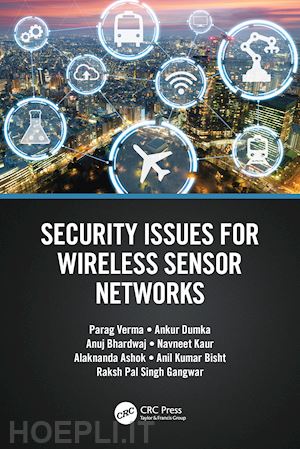 verma parag; dumka ankur; bhardwaj anuj; kaur navneet; ashok alaknanda; bisht anil kumar; gangwar raksh pal singh - security issues for wireless sensor networks