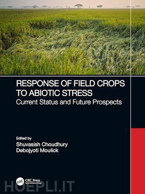 choudhury shuvasish; moulick debojyoti - response of field crops to abiotic stress