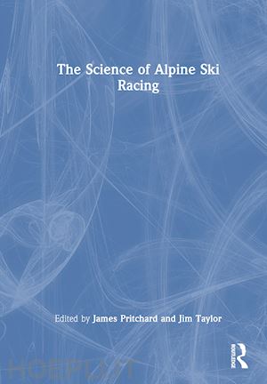 pritchard james (curatore); taylor jim (curatore) - the science of alpine ski racing