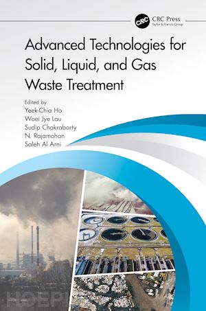 al arni saleh (curatore); chakraborty sudip (curatore); chia ho yeek (curatore); lau woei jye (curatore); natarajan rajamohan (curatore) - advanced technologies for solid, liquid, and gas waste treatment