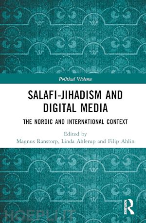 ranstorp magnus (curatore); ahlerup linda (curatore); ahlin filip (curatore) - salafi-jihadism and digital media