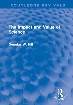 hill douglas w. - the impact and value of science