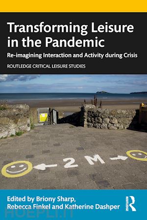 sharp briony (curatore); finkel rebecca (curatore); dashper katherine (curatore) - transforming leisure in the pandemic