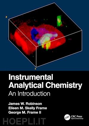 robinson james w.; skelly frame eileen m.; frame ii george m. - instrumental analytical chemistry