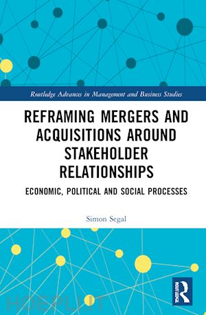 segal simon; guthrie james; dumay john - reframing mergers and acquisitions around stakeholder relationships