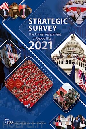 the international institute for strategic studies (iiss) (curatore) - the strategic survey 2021