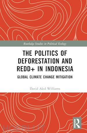 williams david aled - the politics of deforestation and redd+ in indonesia