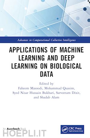 masoodi faheem (curatore); quasim mohammad (curatore); bukhari syed (curatore); dixit sarvottam (curatore); alam shadab (curatore) - applications of machine learning and deep learning on biological data