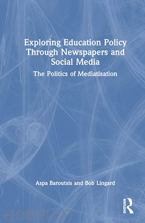 baroutsis aspa; lingard bob - exploring education policy through newspapers and social media