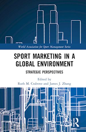 crabtree ruth m. (curatore); zhang james j. (curatore) - sport marketing in a global environment