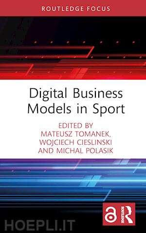 tomanek mateusz (curatore); cieslinski wojciech (curatore); polasik michal (curatore) - digital business models in sport