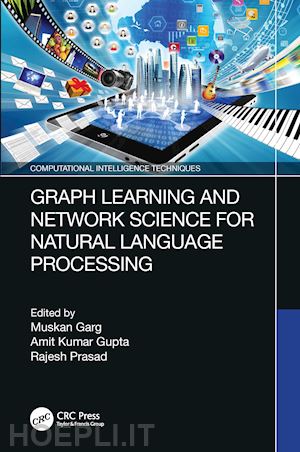 garg muskan (curatore); gupta amit kumar (curatore); prasad rajesh (curatore) - graph learning and network science for natural language processing