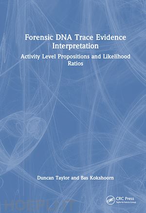 taylor duncan; kokshoorn bas - forensic dna trace evidence interpretation