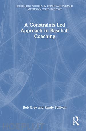 gray rob; sullivan randy - a constraints-led approach to baseball coaching