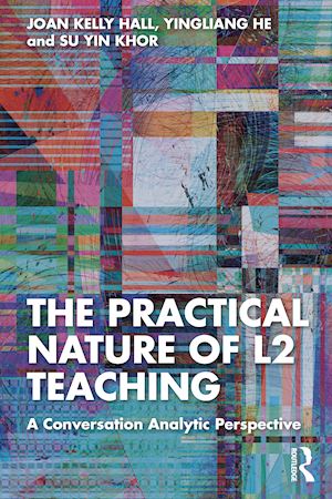 hall joan kelly; he yingliang; khor su yin - the practical nature of l2 teaching