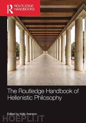 arenson kelly (curatore) - the routledge handbook of hellenistic philosophy