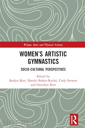 kerr roslyn (curatore); barker-ruchti natalie (curatore); stewart carly (curatore); kerr gretchen (curatore) - women's artistic gymnastics